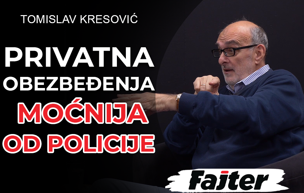 TOMISLAV KRESOVIĆ: PRIVATNA OBEZBEĐENJA IMAJU VIŠE UTICAJA I PARA OD POLICIJE